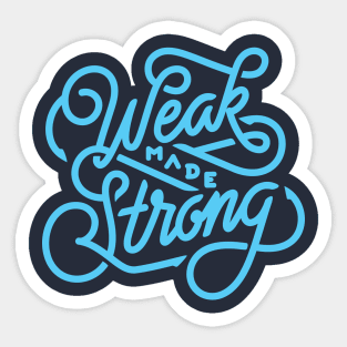 Weak made Strong Sticker